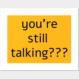 you’re still talking??? Posters and Art